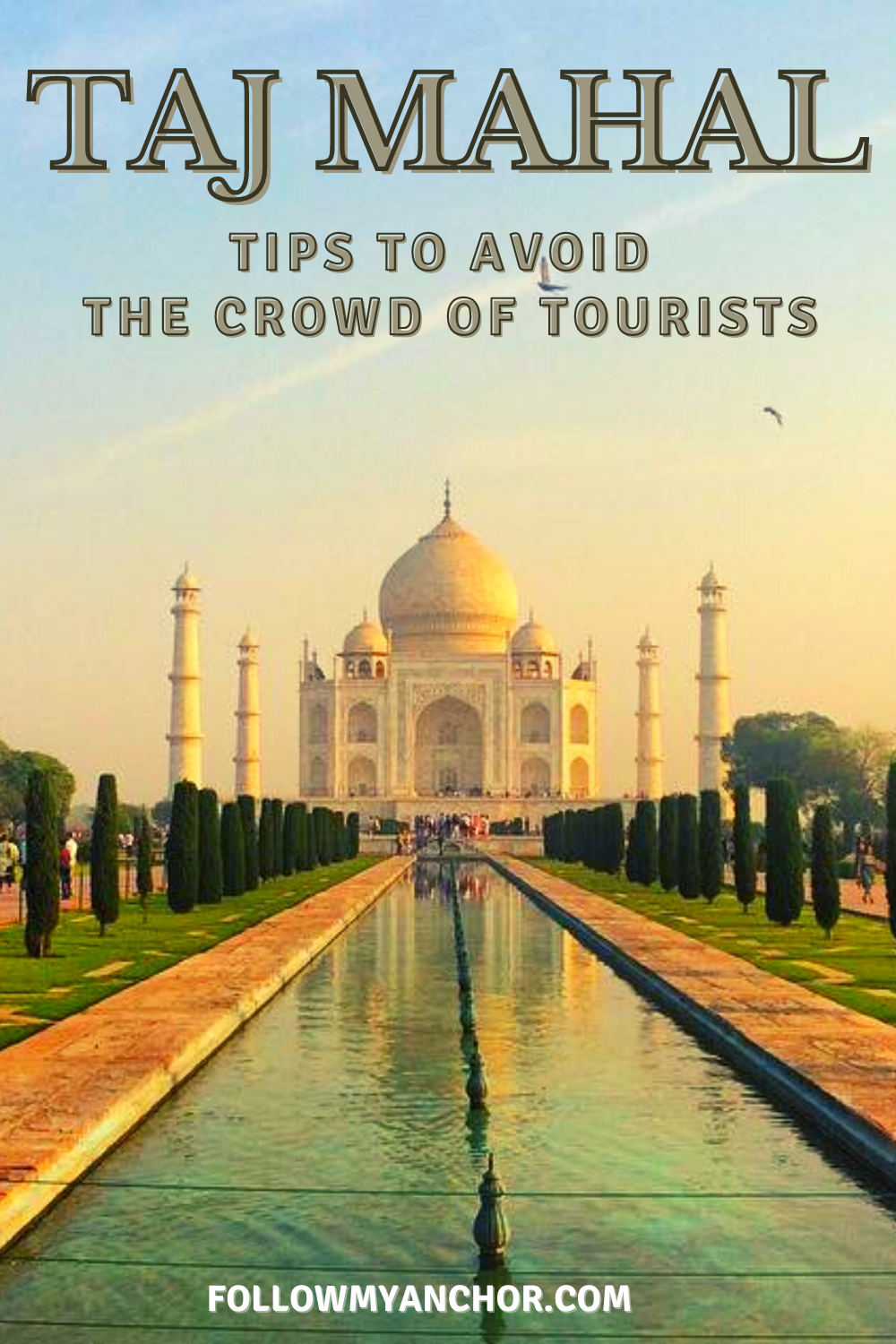 TAJ MAHAL: TIPS TO AVOID THE CROWD OF TOURISTS
