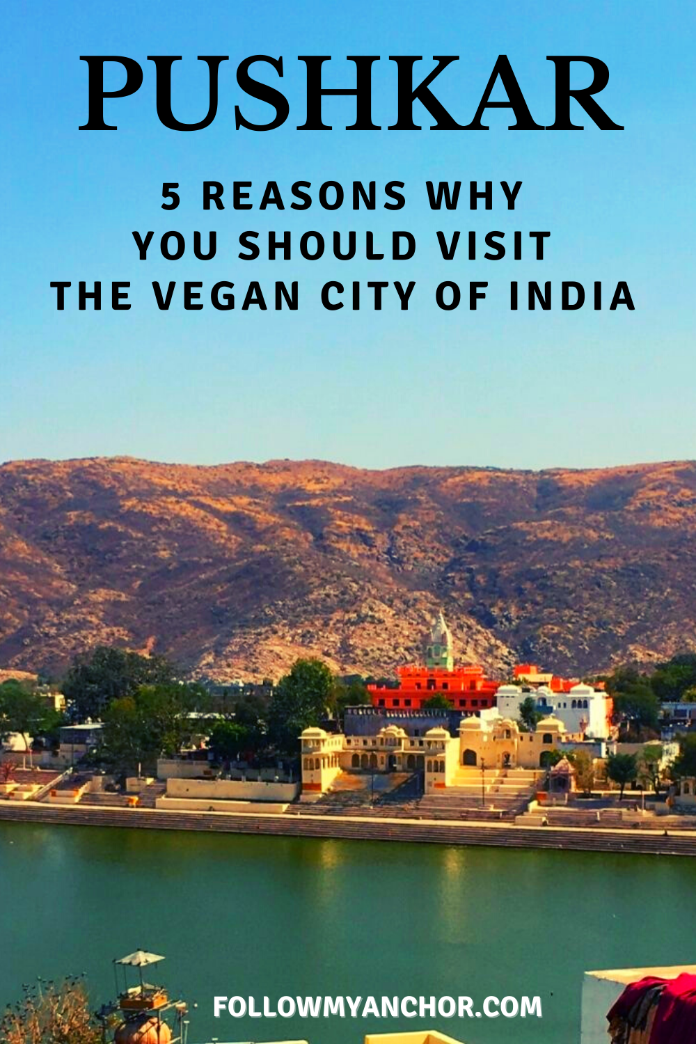 PUSHKAR: 5 REASONS WHY YOU SHOULD VISIT THE VEGAN CITY OF INDIA