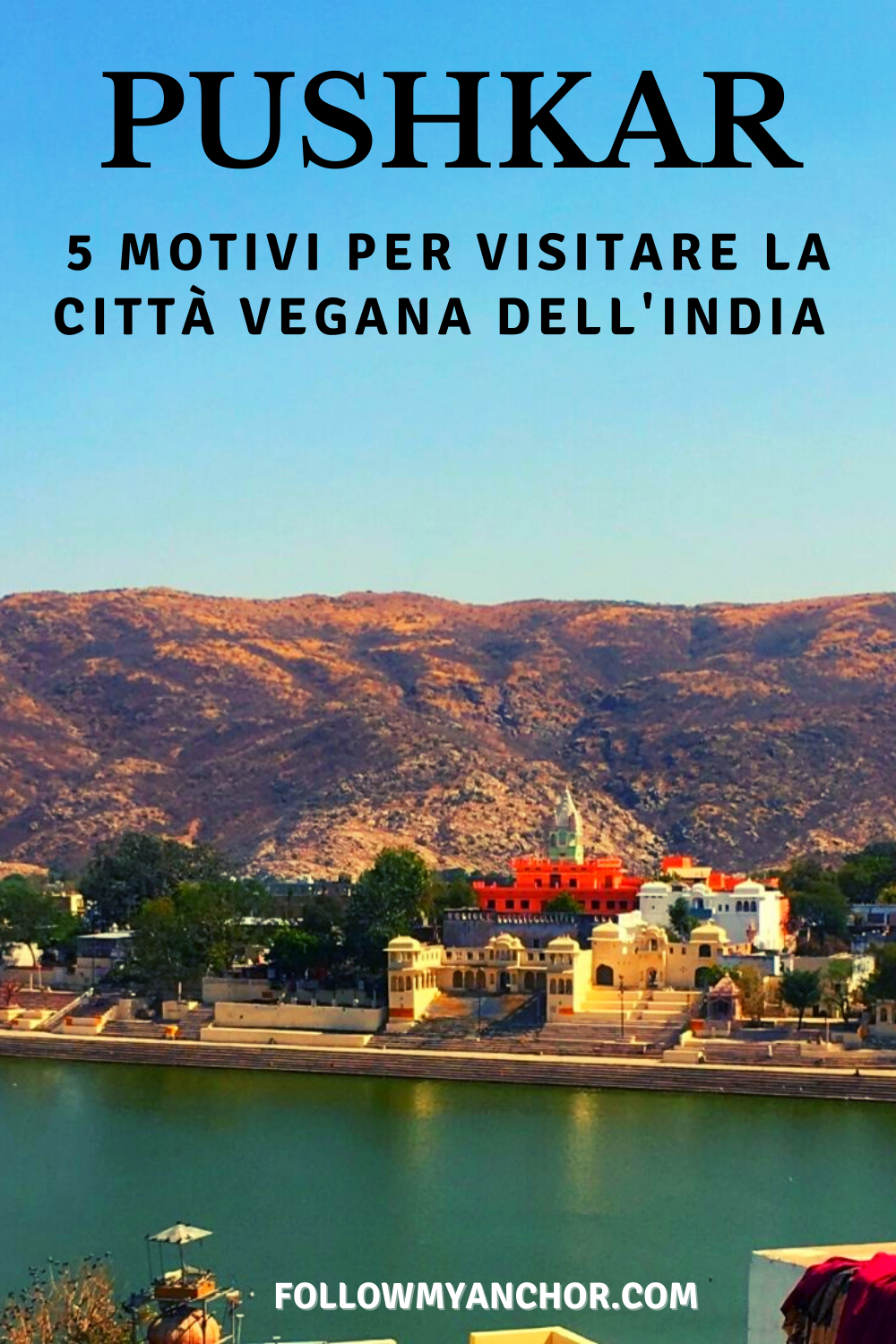 PUSHKAR: 5 MOTIVI PER VISITARE LA CITTÀ VEGANA DELL\'INDIA